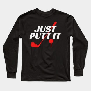 Golf, Just Putt It Long Sleeve T-Shirt